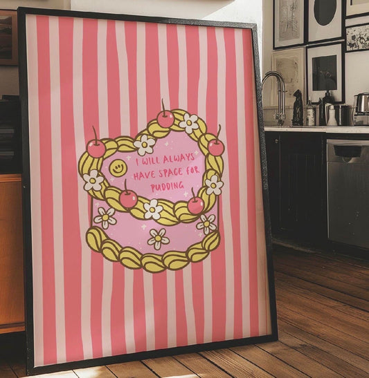 I will always have space for pudding Art Print