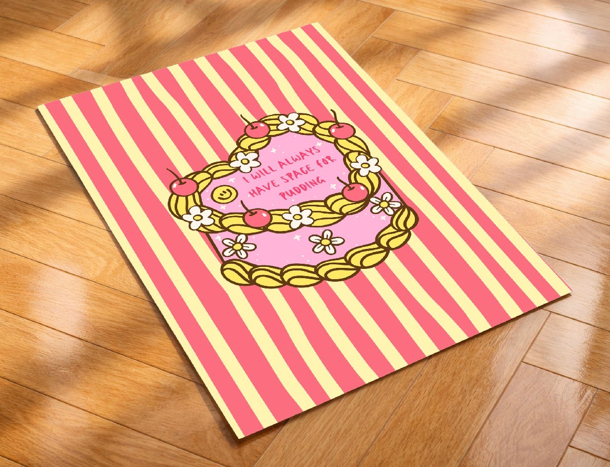 I will always have space for pudding Art Print