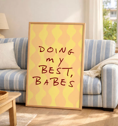 Doing my best, babes Print