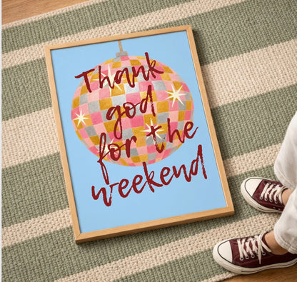Thank God for the Weekend Art Print
