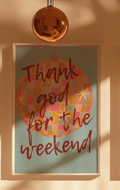 Thank God for the Weekend Art Print