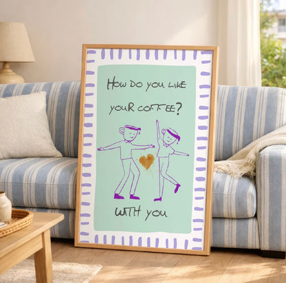 How do you like your coffee? Art Print