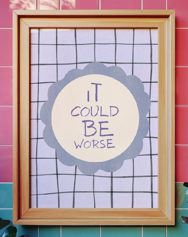 It could be worse Art Print