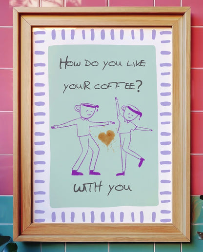 How do you like your coffee? Art Print