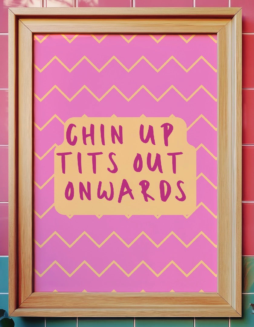 Chin up, Tits out. Onwards Print