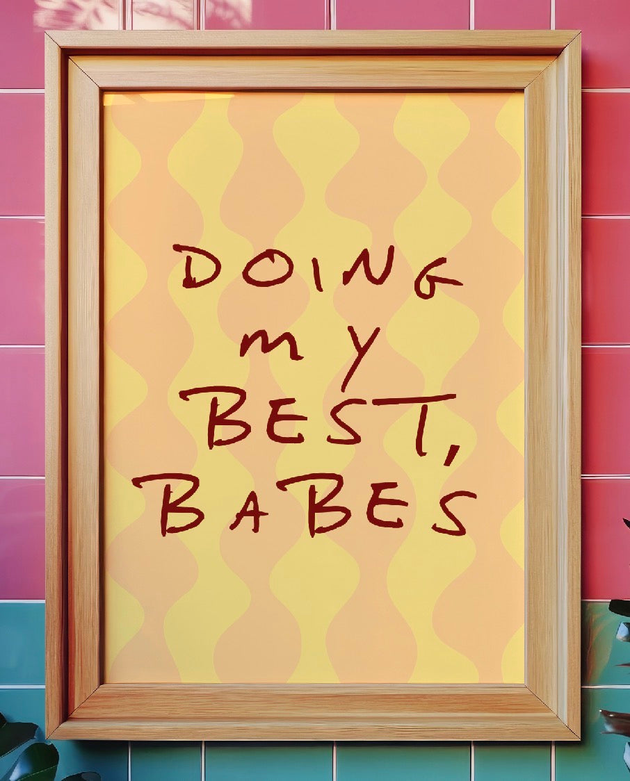 Doing my best, babes Print