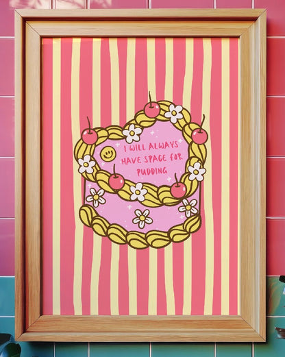 I will always have space for pudding Art Print