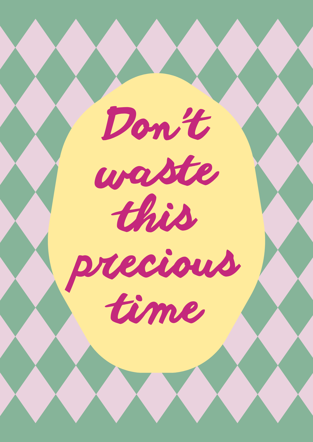 Don’t Waste This Precious Time Art Print
