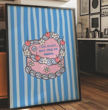I will always have space for pudding Art Print