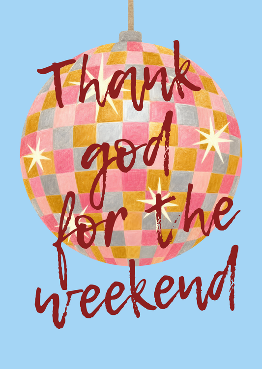 Thank God for the Weekend Art Print