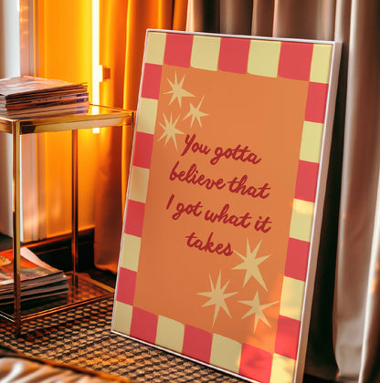You Gotta Believe Art Print