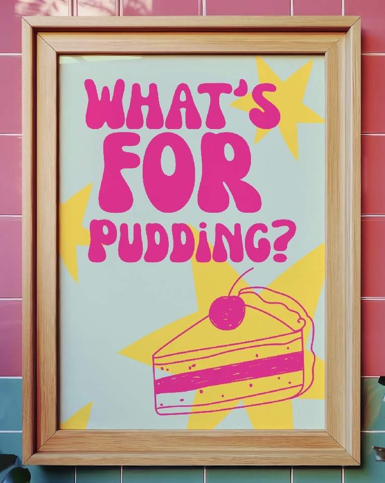 What’s For Pudding Art Print