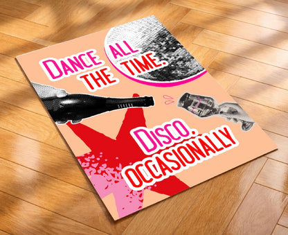Dance all the time. Disco, occasionally Art Print